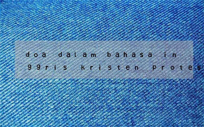 doa dalam bahasa inggris kristen protestan sesudah belajar